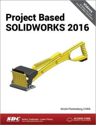 Project Based SOLIDWORKS 2016 By Kirstie Plantenberg 9781630571368