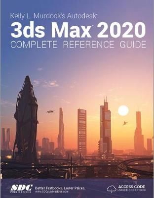 Kelly L. Murdock's 3Ds Max 2020 Complete Reference Guide 9781630572532