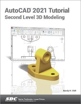 AutoCAD 2021 Tutorial Second Level 3D Modeling By Randy H. Shih