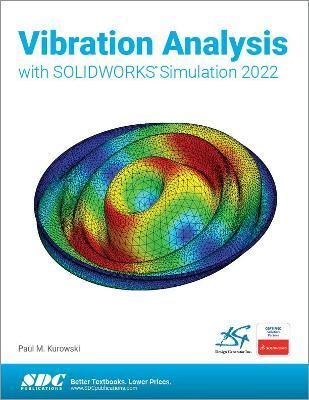 Vibration Analysis With SolidWorks Simulation 2022 By Paul M. Kurowski