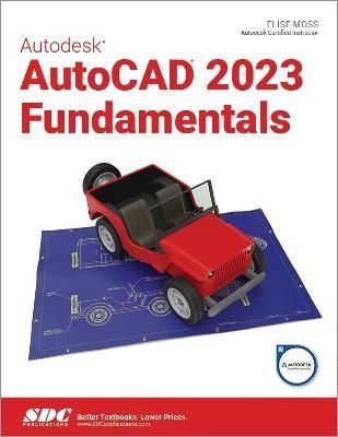 Autodesk AutoCAD 2023 Fundamentals By Elise Moss 9781630575090