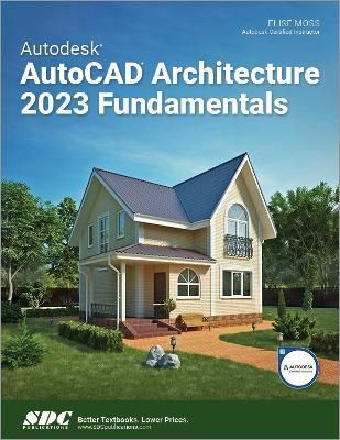 Autodesk AutoCAD Architecture 2023 Fundamentals By Elise Moss