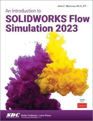 An Introduction to SOLIDWORKS Flow Simulation 2023 By John E. Matsson