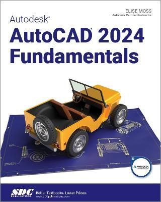 Autodesk AutoCAD 2024 Fundamentals By Elise Moss 9781630575779