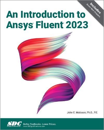 An Introduction to ANSYS Fluent 2023 By John E. Matsson 9781630576486