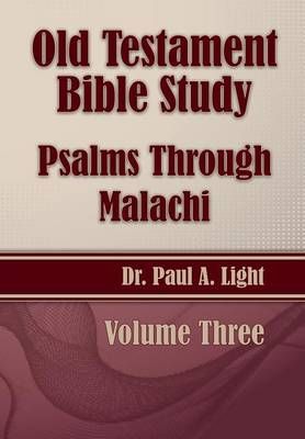 Old Testament Bible Study, Psalms Through Malachi By Paul a Light