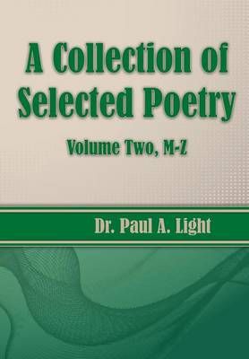 A Collection of Selected Poetry, Volume Two M-Z By Paul a Light