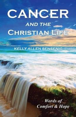 Cancer and the Christian Life: Words of Comfort and Hope 9781630731489