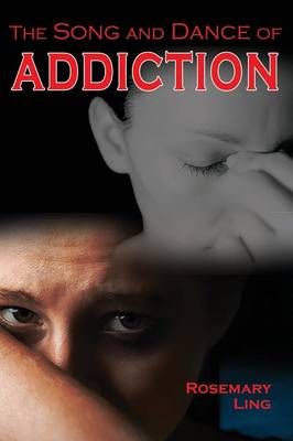The Song and Dance of Addiction By Ling, Rosemary 9781630731809