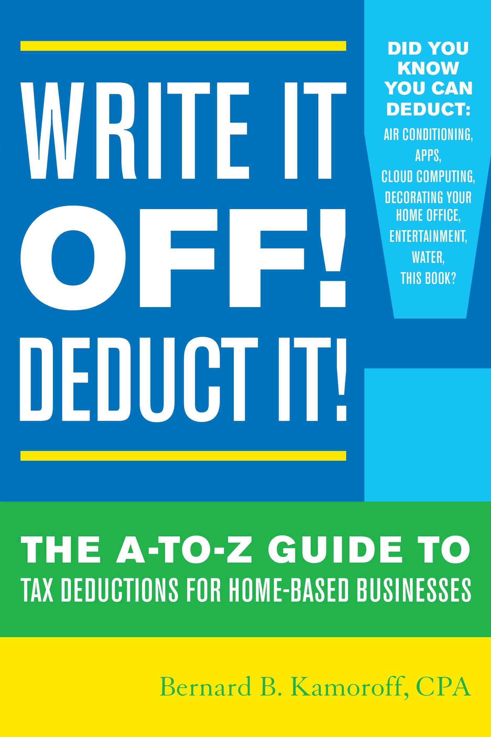Write It Off! Deduct It! By Bernard B. Kamoroff 9781630760694