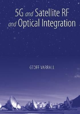 5G and Satellite RF and Optical Integration By Varrall, Geoff (Book)