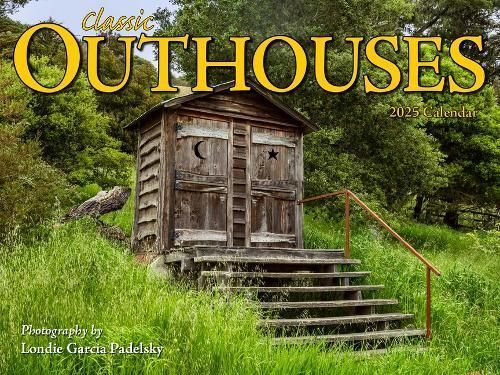 Cal- Classic Outhouses By Londie Garcia Padelsky (photographer)