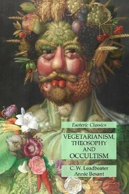 Vegetarianism, Theosophy and Occultism By Leadbeater 9781631185939