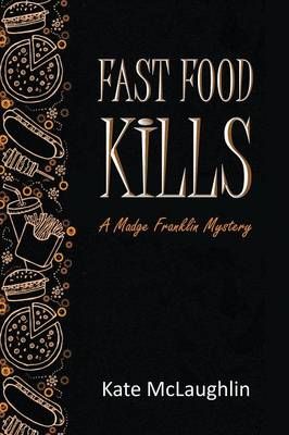 Fast Food Kills: A Madge Franklin Mystery By McLaughlin, Kate