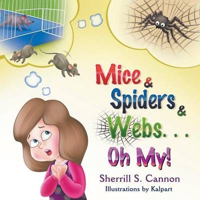 Mice & Spiders & Webs...Oh My! By Sherrill S Cannon 9781631359491