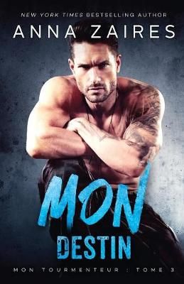 Mon Destin (Mon Tourmenteur tome 3) By Anna Zaires 9781631423673