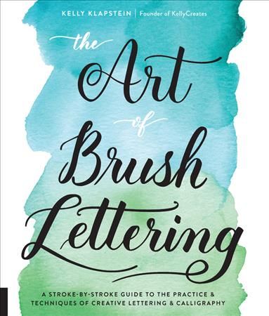 The Art of Brush Lettering By Kelly Klapstein 9781631593550