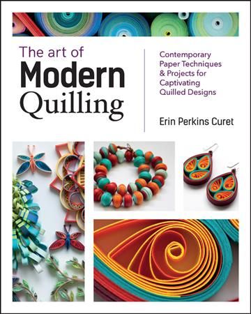 The Art of Modern Quilling By Erin Perkins Curet 9781631596032