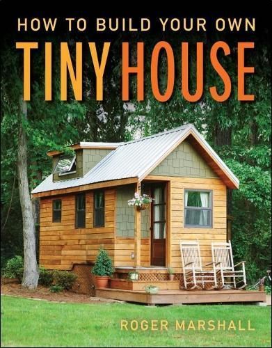 How to Build Your Own Tiny House By Roger Marshall 9781631869075