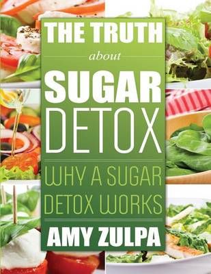 The Truth About Sugar Detox By Amy Zulpa 9781631877490 (Paperback)