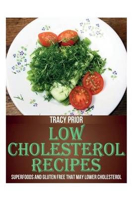Low Cholesterol Recipes: Superfoods and Gluten Free That May Lower Cholesterol