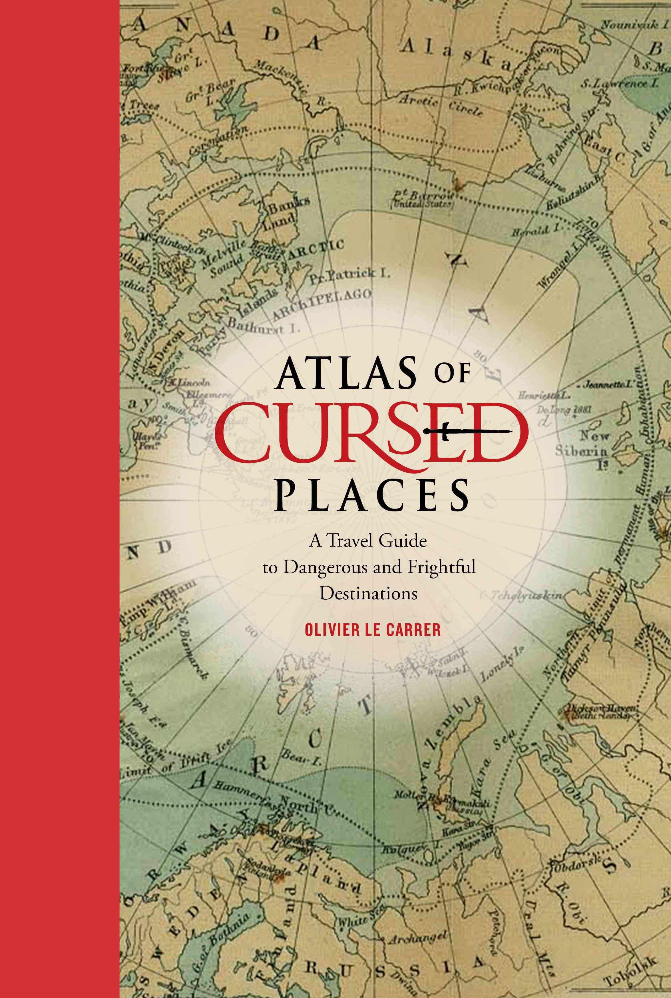 Atlas of Cursed Places By Olivier Le Carrer 9781631910005 (Hardback)