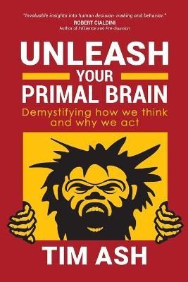 Unleash Your Primal Brain: Demystifying How We Think and Why We ACT