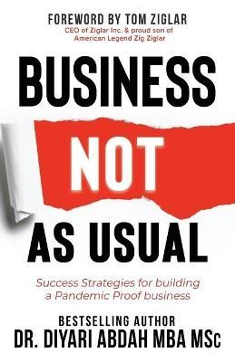 Business Not as Usual : Success Strategies for Building a Pandemic Proof Business