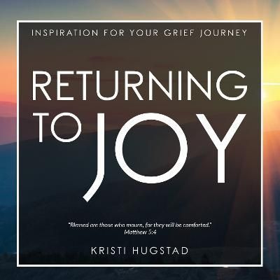 Returning to Joy: Inspiration for Your Grief Journey 9781631954191