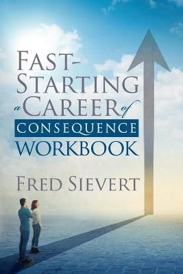 Fast Starting a Career of Consequence By Fred Sievert 9781631955358