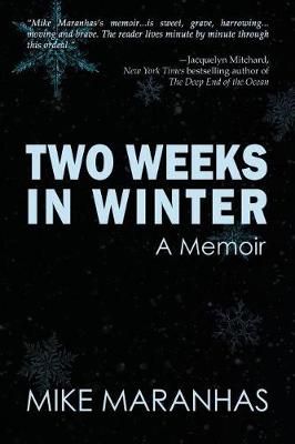 Two Weeks in Winter: A Memoir By Maranhas, Mike 9781632135100