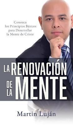 La Renovación De La Mente By Martin Luján 9781632210081 (Hardback)