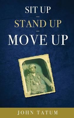 Sit Up - Stand Up - Move Up By John Tatum 9781632219466 (Hardback)