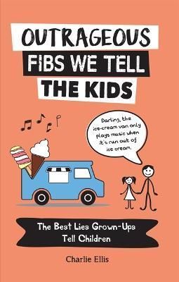 Outrageous Fibs We Tell the Kids By Charlie Ellis 9781632280824