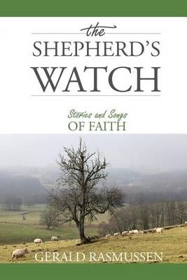 The Shepherd's Watch: Stories and Songs of Faith By Rasmussen, Gerald