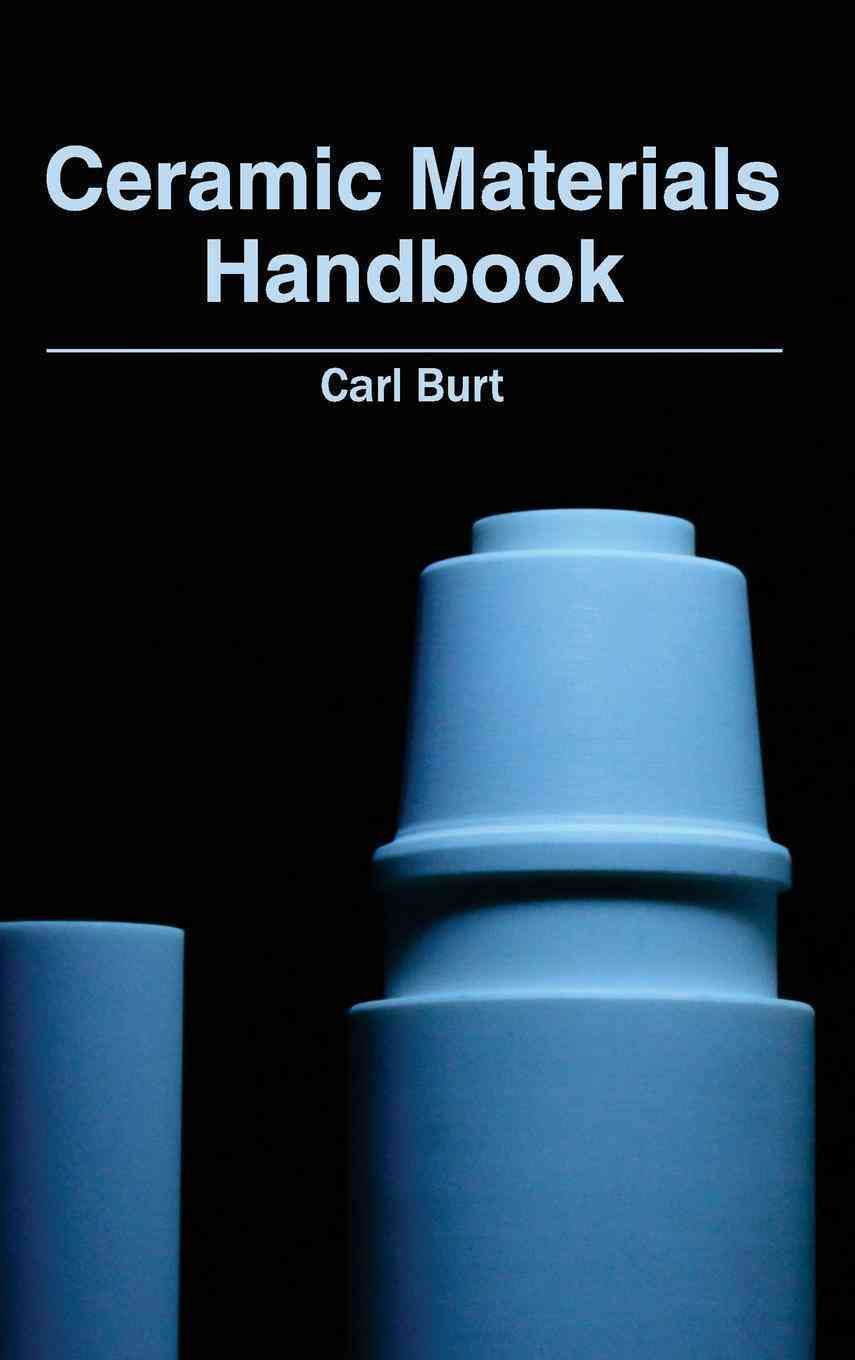 Ceramic Materials Handbook By Carl Burt 9781632380739 (Hardback)