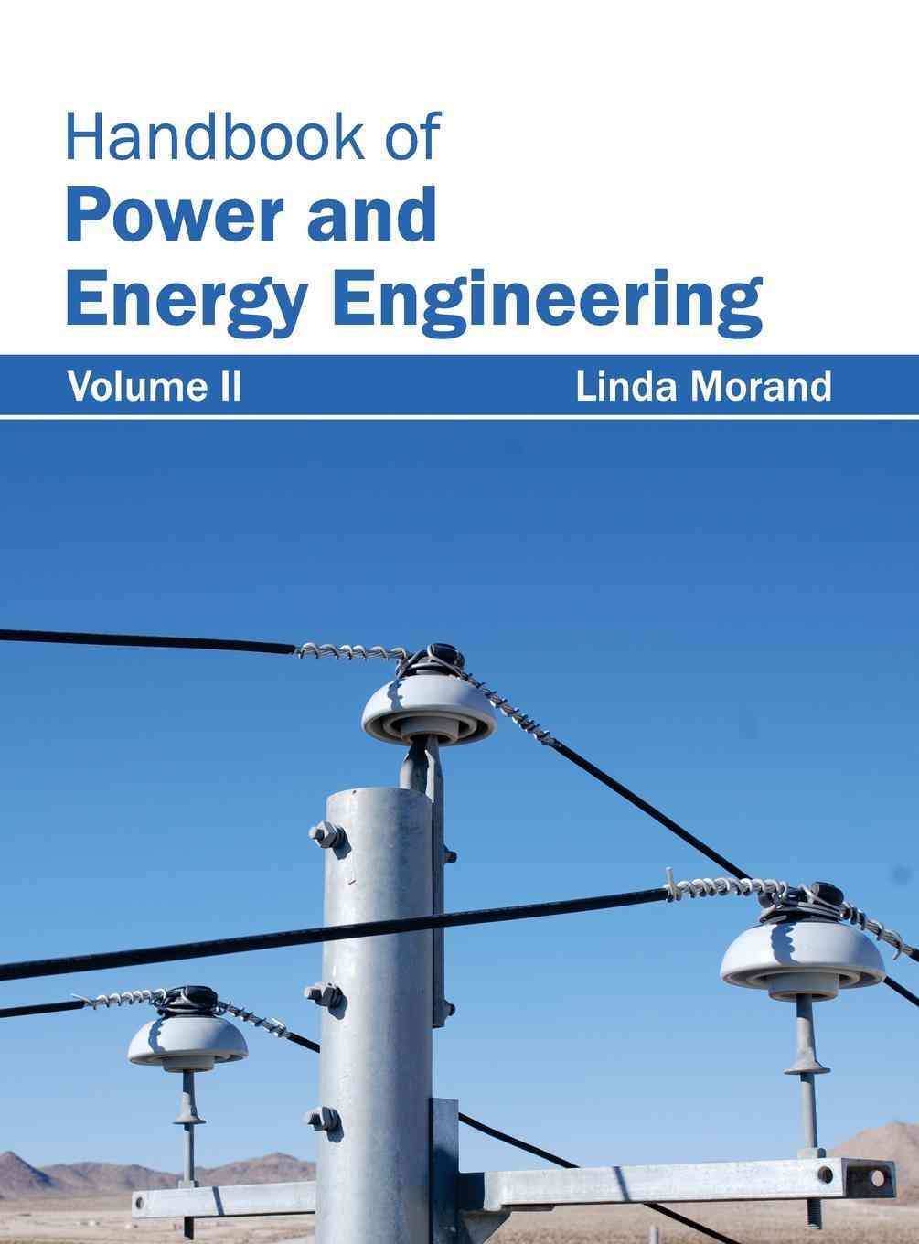Handbook of Power and Energy Engineering: Volume II By Morand, Linda