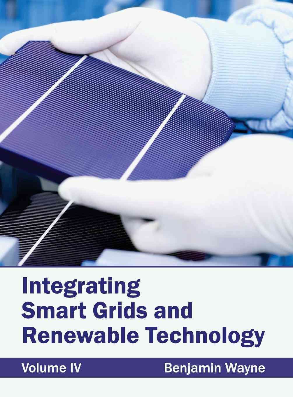Integrating Smart Grids and Renewable Technology: Volume IV (Hardback)