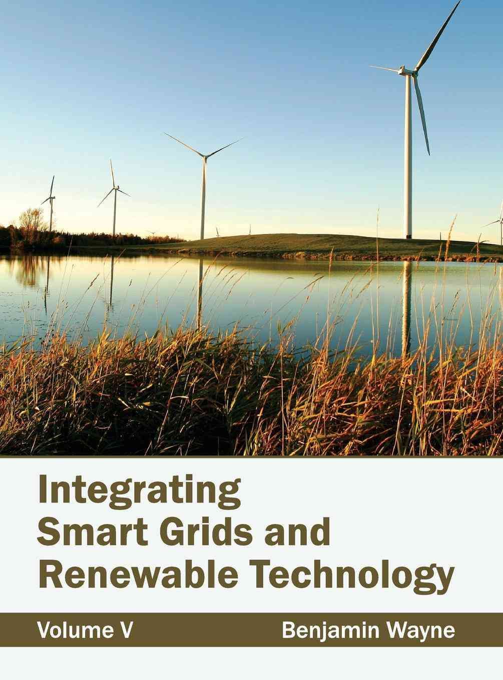 Integrating Smart Grids and Renewable Technology: Volume V (Hardback)