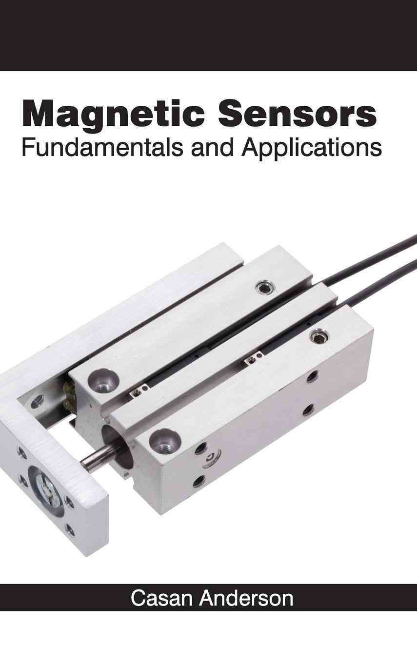 Magnetic Sensors: Fundamentals and Applications By Casan Anderson