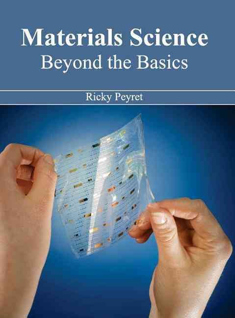 Materials Science: Beyond the Basics By Ricky Peyret 9781632383150
