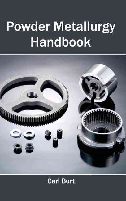 Powder Metallurgy Handbook By Carl Burt 9781632383662 (Hardback)