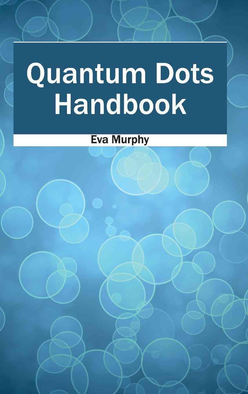 Quantum Dots Handbook By Eva Murphy 9781632383815 (Hardback)