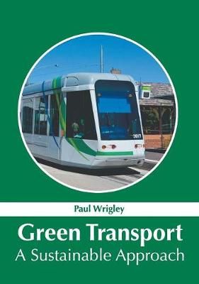 Green Transport: A Sustainable Approach By Paul Wrigley (editor)
