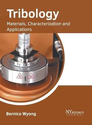 Tribology: Materials, Characterization and Applications By Wyong