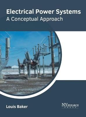 Electrical Power Systems: A Conceptual Approach By Baker 9781632388476