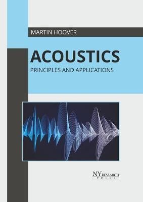 Acoustics: Principles and Applications By Hoover 9781632388896