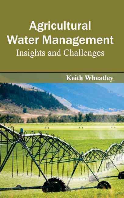 Agricultural Water Management: Insights and Challenges 9781632390592