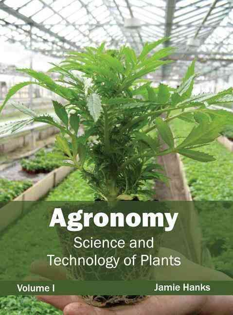 Agronomy: Science and Technology of Plants (Volume I) By Hanks, Jamie