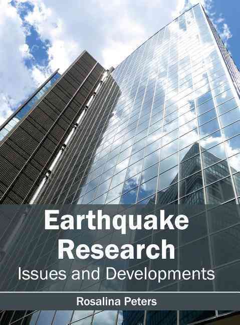 Earthquake Research: Issues and Developments By Rosalina Peters